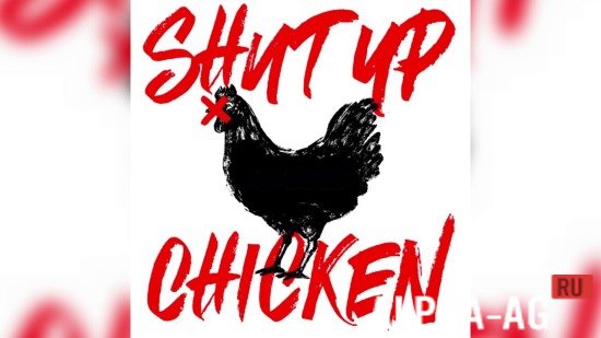 Shut up chicken!  1