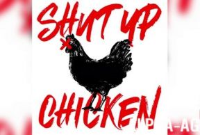 Shut up chicken!