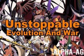 Unstoppable Evolution And War